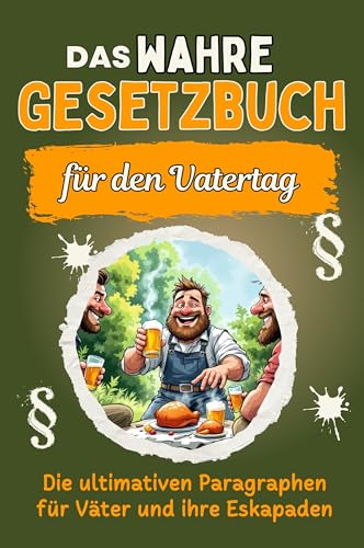 Das wahre Gesetzbuch für den Vatertag: Die ultimativen Paragraphen für Väter und ihre Eskapaden. Genial lustiges Humorbuch - Das perfekte Geschenk für Weihnachten und Geburtstag von FlipFlop