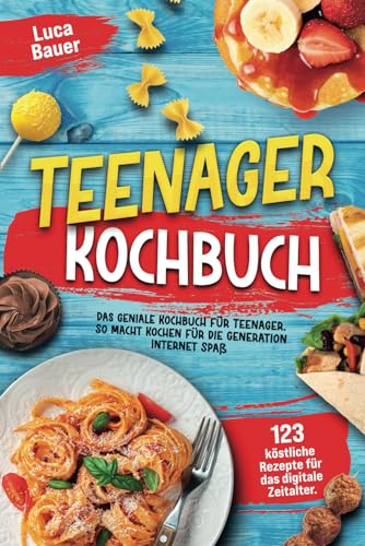 Teenager Kochbuch: Das geniale Kochbuch für Teenager mit 123 köstlichen Rezepten für das digitale Zeitalter. So macht Kochen für die Generation Internet Spaß von Gkd eG
