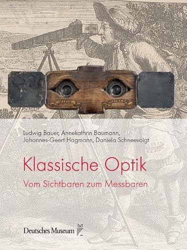Klassische Optik: Vom Sichtbaren zum Messbaren (Naturwissenschaft Technik Gesellschaft: Die Technik der Bilder)