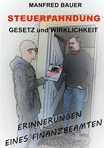 Steuerfahndung Gesetz und Wirklichkeit: Erinnerungen eines Finanzbeamten von Books on Demand GmbH