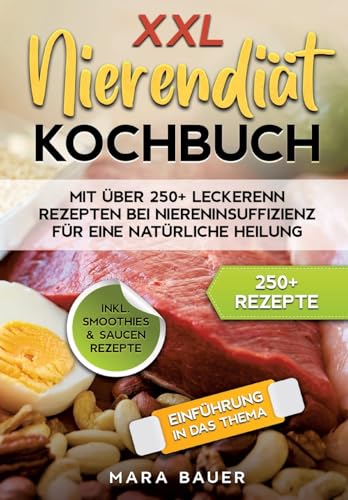 XXL Nierendiät Kochbuch: Mit über 250+ Rezepten bei Niereninsuffizienz für eine natürliche Heilung durch Ernährung von tredition