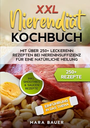 XXL Nierendiät Kochbuch: Mit über 250+ Rezepten bei Niereninsuffizienz für eine natürliche Heilung durch Ernährung XXL Nierendiät Kochbuch: Mit über 250+ Rezepten bei Niereninsuffizienz für eine natürliche Heilung durch Ernährung