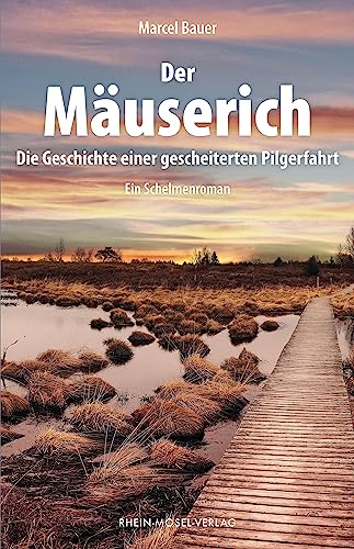 Der Mäuserich: Die Geschichte einer gescheiterten Pilgerfahrt von Rhein-Mosel-Verlag