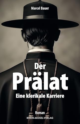 Der Prälat: Eine klerikale Karriere Der Prälat: Eine klerikale Karriere von Rhein-Mosel-Verlag