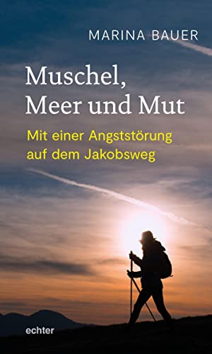 Muschel, Meer und Mut: Mit einer Angststörung auf dem Jakobsweg von Echter Verlag GmbH