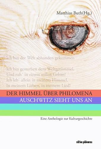 Der Himmel über Philomena: Auschwitz sieht uns an. Eine Anthologie zur Kulturgeschichte (Edition philomena: Bücher des Philomena-Franz-Forums e.V.) von Pop, Traian