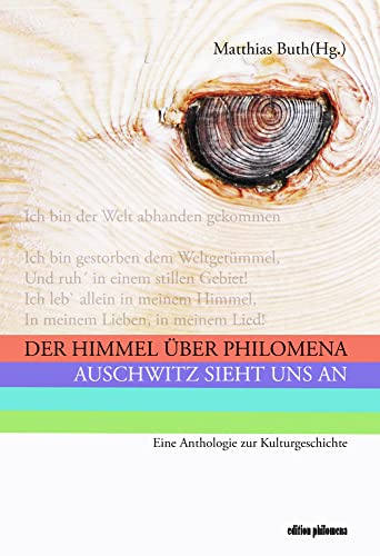 Der Himmel über Philomena: Auschwitz sieht uns an. Eine Anthologie zur Kulturgeschichte (Edition philomena: Bücher des Philomena-Franz-Forums e.V.) von Pop, Traian