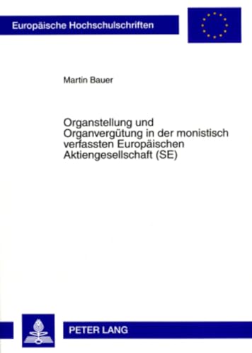 Organstellung und Organvergütung in der monistisch verfassten Europäischen Aktiengesellschaft (SE): Dissertationsschrift (Europäische Hochschulschriften Recht, Band 4726)