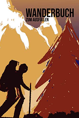 Wanderbuch zum Ausfüllen: Wandertagebuch für einen Wanderurlaub - Wanderbuch zum Ausfüllen mit vorgedruckten Seiten - Platz für 50 Wanderungen von Independently published