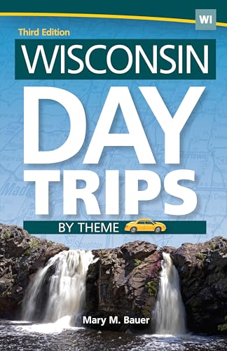 Wisconsin Day Trips by Theme (Day Trip Series)