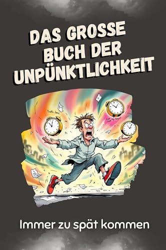 Das große Buch der Unpünktlichkeit - Das perfekte Geschenk für Weihnachten und Geburtstag für Männer, Frauen und Teenager: Immer zu spät kommen Das große Buch der Unpünktlichkeit - Das perfekte Geschenk für Weihnachten und Geburtstag für Männer, Frauen und Teenager: Immer zu spät kommen von FlipFlop