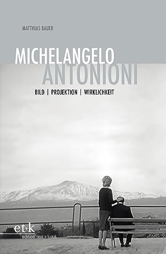 Michelangelo Antonioni: Bild - Projektion - Wirklichkeit