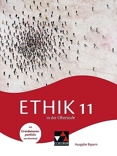 Ethik in der Oberstufe – Ausgabe Bayern / Ethik in der Oberstufe Bayern 11: Gymnasium Bayern (Ethik in der Oberstufe – Ausgabe Bayern: Gymnasium Bayern)