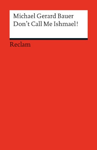 Don't Call Me Ishmael!. (Fremdsprachentexte): Bauer, Michael Gerard – Weltliteratur in Originalsprache; englisch (Reclams Universal-Bibliothek)