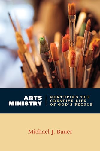 Arts Ministry: Nurturing the Creative Life of God's People (Calvin Inst Christian Worship Liturgical Studies (CICW)) von William B. Eerdmans Publishing Company