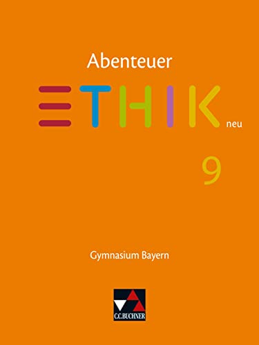 Abenteuer Ethik – Bayern neu / Abenteuer Ethik Bayern 9: Unterrichtswerk für Ethik an Gymnasien (Abenteuer Ethik – Bayern neu: Unterrichtswerk für Ethik an Gymnasien) von Buchner, C.C. Verlag