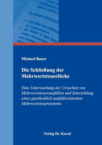 Die Schließung der Mehrwertsteuerlücke: Eine Untersuchung der Ursachen von Mehrwertsteuerausfällen und Entwicklung eines ganzheitlich ... (Studien zur Rechtswissenschaft)