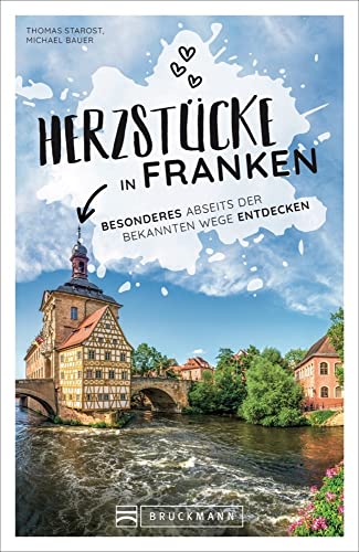 Reiseführer Franken: Herzstücke in Franken: Besonderes abseits der bekannten Wege entdecken. Insidertipps für Touristen und (Neu)Einheimische. von Bruckmann
