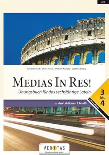 Medias in res! - Latein für den Anfangsunterricht: Übungsbuch 3-4 - Zu den Lektionen 1 bis 40 - Für das sechsjährige Latein Medias in res! - Latein für den Anfangsunterricht: Übungsbuch 3-4 - Zu den Lektionen 1 bis 40 - Für das sechsjährige Latein
