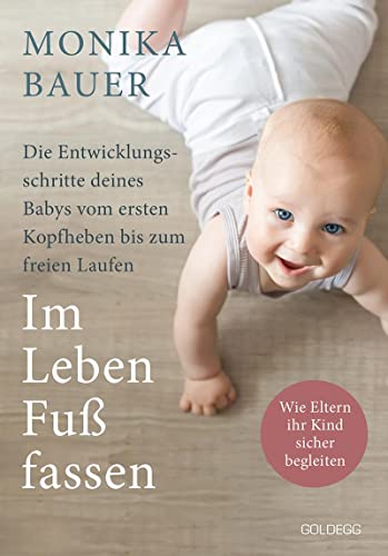 Im Leben Fuß fassen. Faszinierende Entwicklungsschritte vom ersten Kopfheben bis zum gesunden freien Laufen. Wie Sie die ersten Jahre Ihres Babys ... ersten Kopfheben zum gesunden freien Laufen Im Leben Fuß fassen. Faszinierende Entwicklungsschritte vom ersten Kopfheben bis zum gesunden freien Laufen. Wie Sie die ersten Jahre Ihres Babys ... ersten Kopfheben zum gesunden freien Laufen