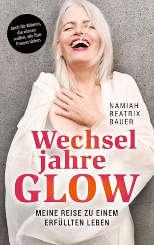 Wechseljahre Glow: Meine Reise zu einem erfüllten Leben