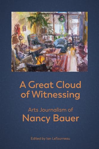 A Great Cloud of Witnessing: Arts Journalism of Nancy Bauer von Chapel Street Editions