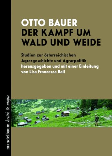 Der Kampf um Wald und Weide: Studien zur österreichischen Agrargeschichte und Agrarpolitik (kritik & utopie)