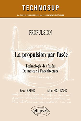 Propulsion - La propulsion par fusée: Technologie des fusées. Du moteur à l’architecture (Technosup) von Ellipses