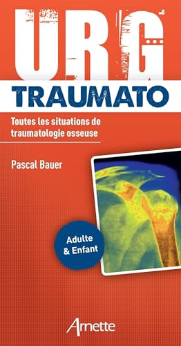 URG' Traumato: Toutes les situations de traumatologie osseuse. Adulte et enfant von ARNETTE EDITION