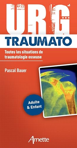 URG' Traumato: Toutes les situations de traumatologie osseuse. Adulte et enfant