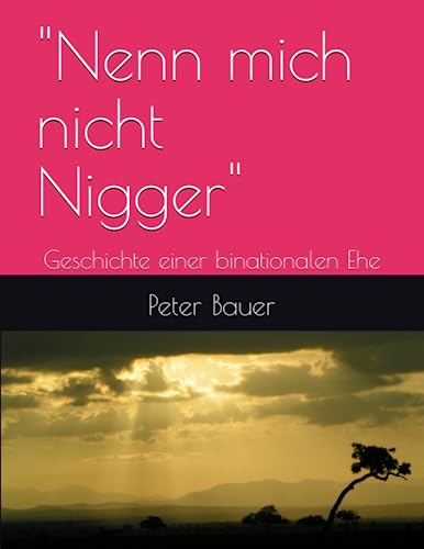 "Nenn mich nicht Nigger": Geschichte einer binationalen Ehe von Independently published