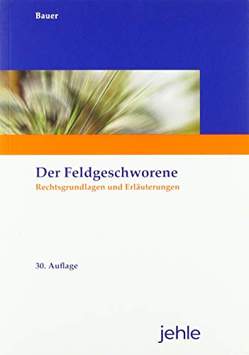 Der Feldgeschworene: Erläuternde Ausgabe der für Feldgeschworene geltenden Vorschriften