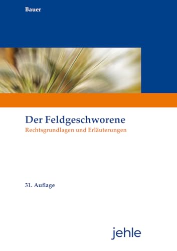 Der Feldgeschworene: Erläuternde Ausgabe der für Feldgeschworene geltenden Vorschriften von Jehle Verlag