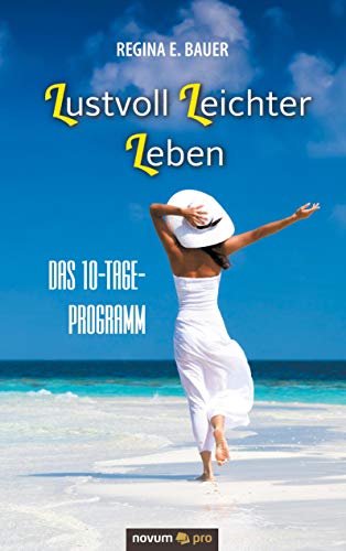 Lustvoll Leichter Leben: Das 10-Tage-Programm von novum publishing gmbh