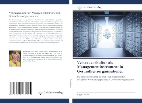 Vertrauenskultur als Managementinstrument in Gesundheitsorganisationen: Das menschliche Gehirn als Dreh- und Angelpunkt für erfolgreiche Veränderungsprozesse in Gesundheitsorganisationen von Lehrbuchverlag