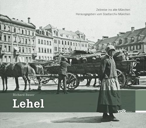 Lehel: Zeitreise ins alte München von Volk Verlag