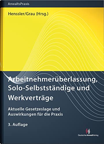 Arbeitnehmerüberlassung, Solo-Selbstständige und Werkverträge: Aktuelle Gesetzeslage und Auswirkungen für die Praxis (AnwaltsPraxis) von Deutscher Anwaltverlag Gm