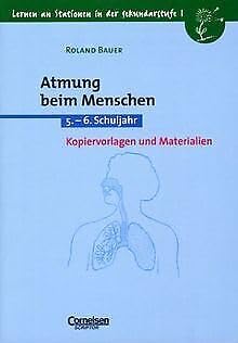 Lernen an Stationen in der Sekundarstufe I - Bisherige Ausgabe: Atmung beim Menschen: 5./6. Schuljahr. Kopiervorlagen und Materialien Lernen an Stationen in der Sekundarstufe I - Bisherige Ausgabe: Atmung beim Menschen: 5./6. Schuljahr. Kopiervorlagen und Materialien