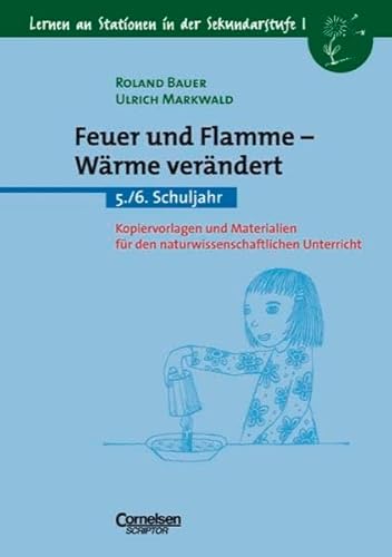 Lernen an Stationen in der Sekundarstufe I - Bisherige Ausgabe: Feuer und Flamme - Wärme verändert: 5./6. Schuljahr. Kopiervorlagen und Materialien