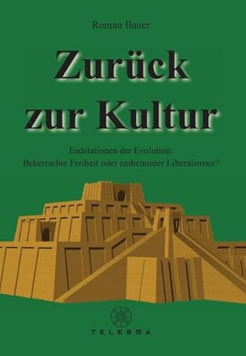 Zurück zur Kultur: Endstationen der Evolution: Beherrschte Freiheit oder enthemmter Liberalismus?