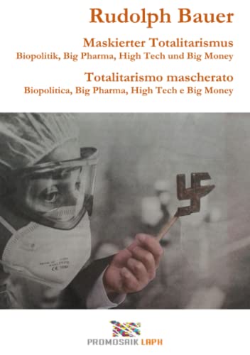 Maskierter Totalitarismus - Totalitarismo mascherato: Biopolitik, Big Pharma, High Tech & Big Money: Biopolitik, Big Pharma, High Tech & Big Money