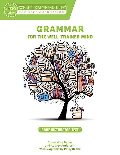 Grammar for the Well-Trained Mind - Core Instructor Text, Years 1-4: A Complete Course for Young Writers, Aspiring Rhetoricians, and Anyone Else Who Needs to Understand How English Works