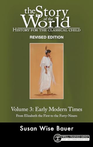 History for the Classical Child: Early Modern Times: From Elizabeth the First to the Forty-niners (3) (Story of the World, Band 3)