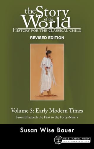 History for the Classical Child: Early Modern Times: from Elizabeth the First to the Forty-Niners (Story of the World, 3, Band 3)