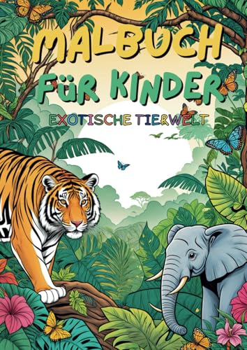 Ausmalbuch für Kinder: Exotische Tierwelt: Lustige und einfache Ausmalbilder von wilden Tieren aus dem Dschungel, der Savanne und dem Meer – Ideal für kleine Künstler ab 4 Jahren und älter von Independently published