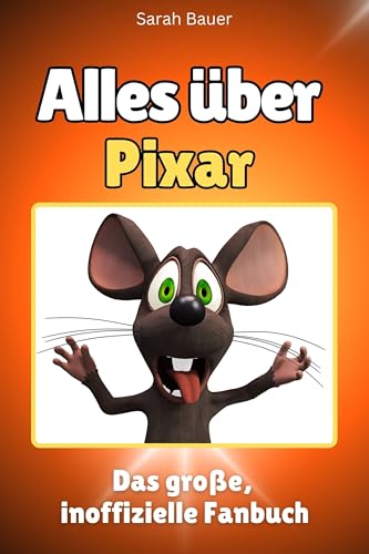 Alles über Pixar - Hochwertige Hardcover-Ausgabe - das perfekte Geschenk: Das große, inoffizielle Fanbuch von FlipFlop
