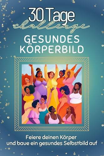 Gesundes Körperbild - Das perfekte Geschenk für Weihnachten und Geburtstag und jeden Anlass: Feiere deinen Körper und baue ein gesundes Selbstbild auf von FlipFlop