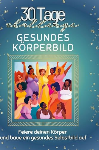 Gesundes Körperbild: Feiere deinen Körper und baue ein gesundes Selbstbild auf von FlipFlop