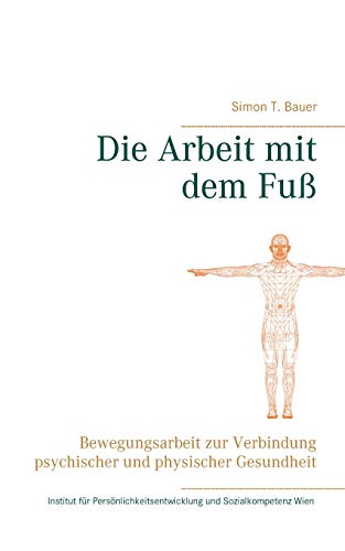 Die Arbeit mit dem Fuß: Bewegungsarbeit zur Verbindung psychischer und physischer Gesundheit von Books on Demand