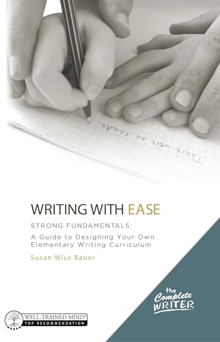 Writing With Ease: Strong Fundamentals: A Guide to Designing Your Own Elementary Writing Curriculum (The Complete Writer, Band 0) von Well-Trained Mind Press